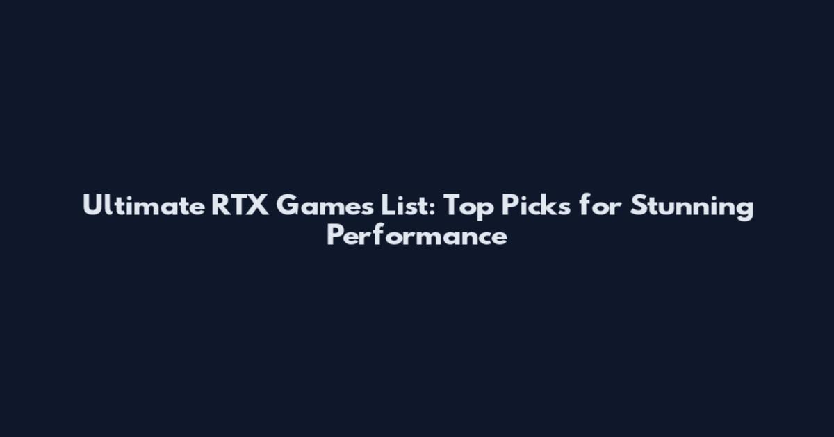 Ultimate RTX Games List: Top Picks for Stunning Performance