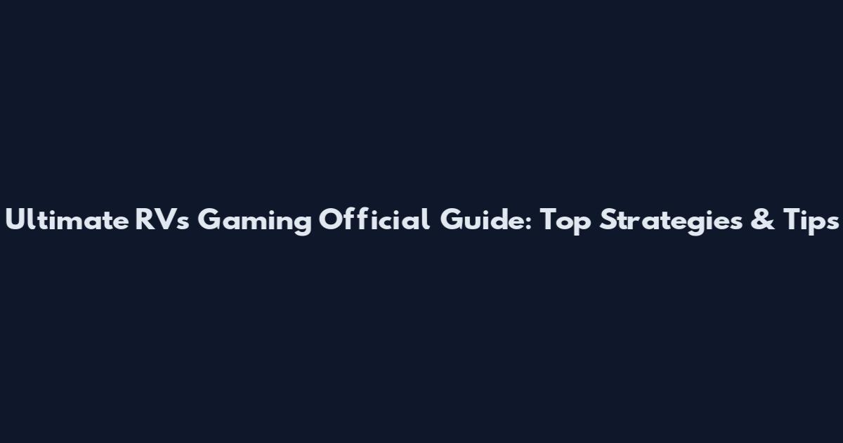 Ultimate RVs Gaming Official Guide: Top Strategies & Tips