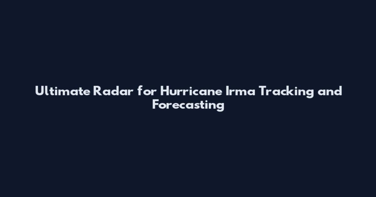 Ultimate Radar for Hurricane Irma Tracking and Forecasting