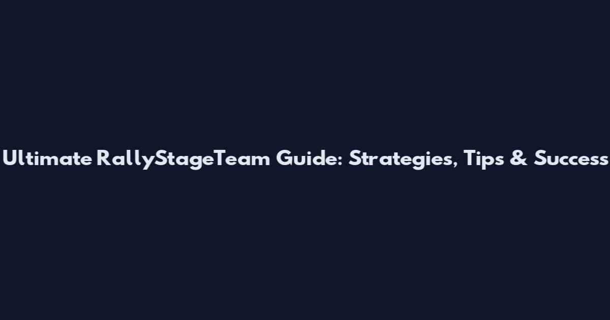 Ultimate RallyStageTeam Guide: Strategies, Tips & Success