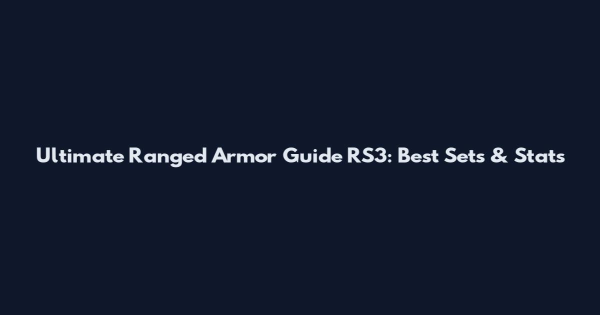 Ultimate Ranged Armor Guide RS3: Best Sets & Stats