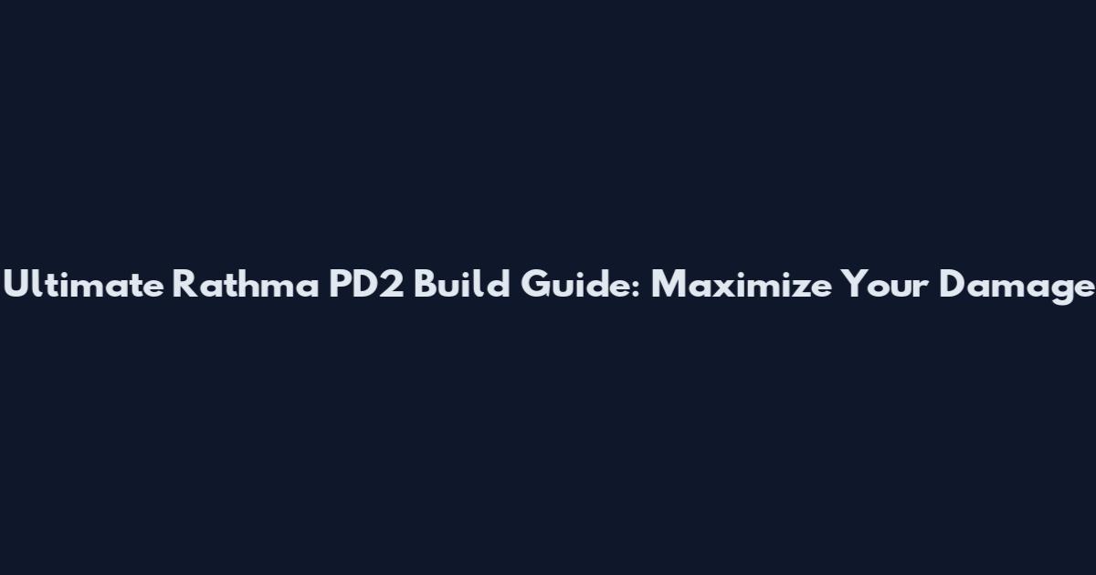 Ultimate Rathma PD2 Build Guide: Maximize Your Damage