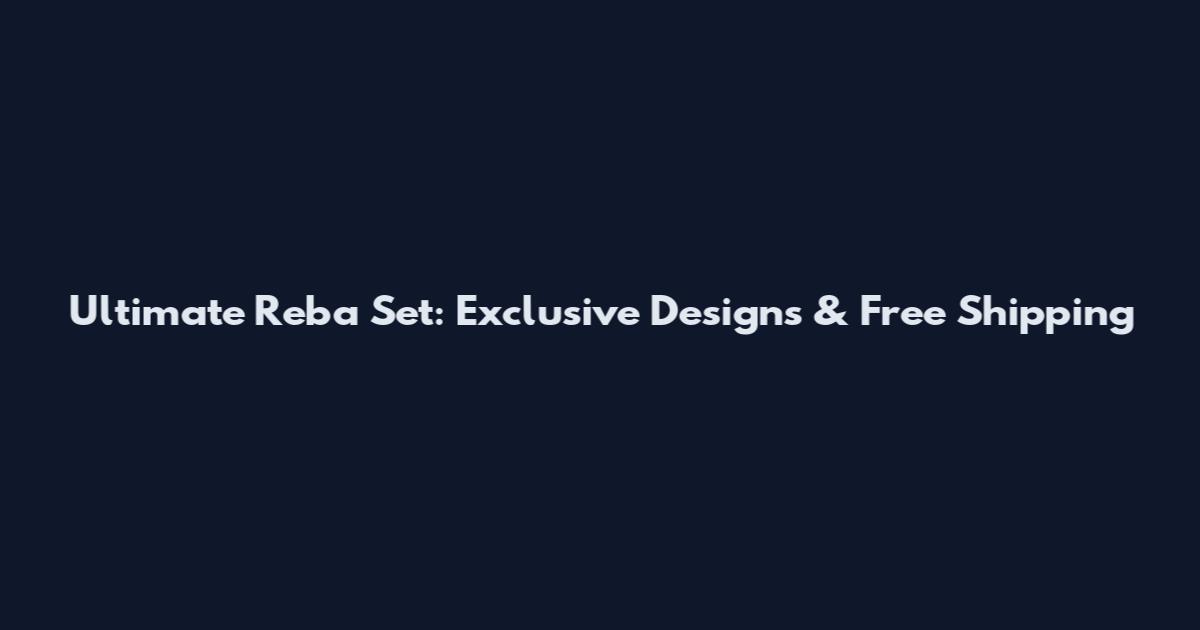 Ultimate Reba Set: Exclusive Designs & Free Shipping