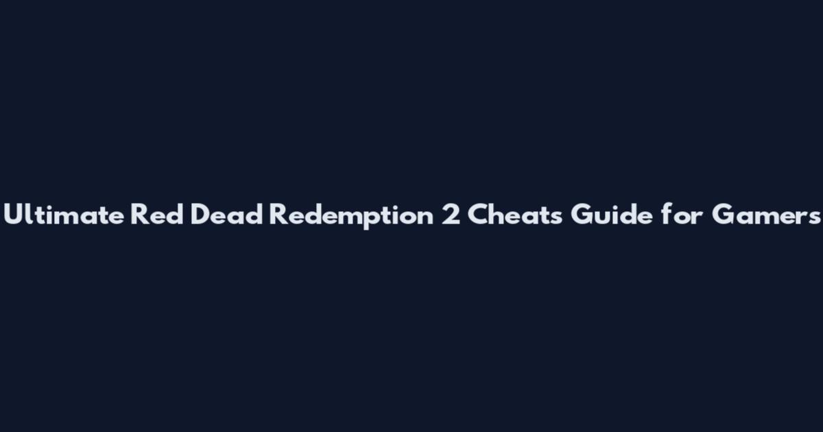 Ultimate Red Dead Redemption 2 Cheats Guide for Gamers