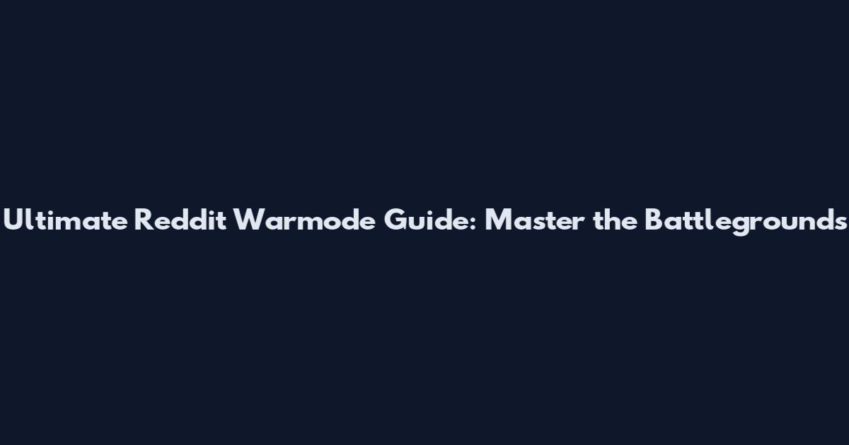 Ultimate Reddit Warmode Guide: Master the Battlegrounds