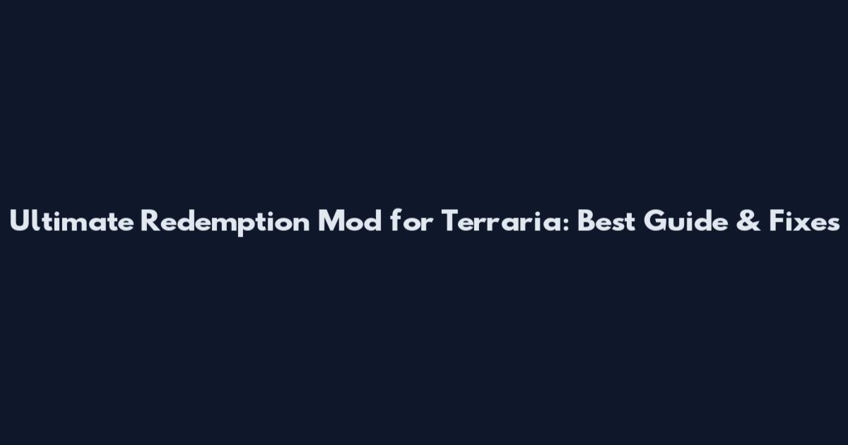 Ultimate Redemption Mod for Terraria: Best Guide & Fixes