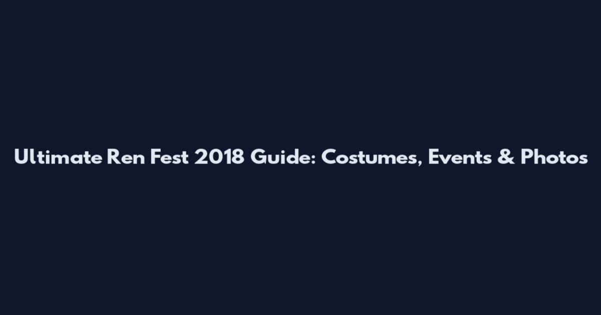 Ultimate Ren Fest 2018 Guide: Costumes, Events & Photos