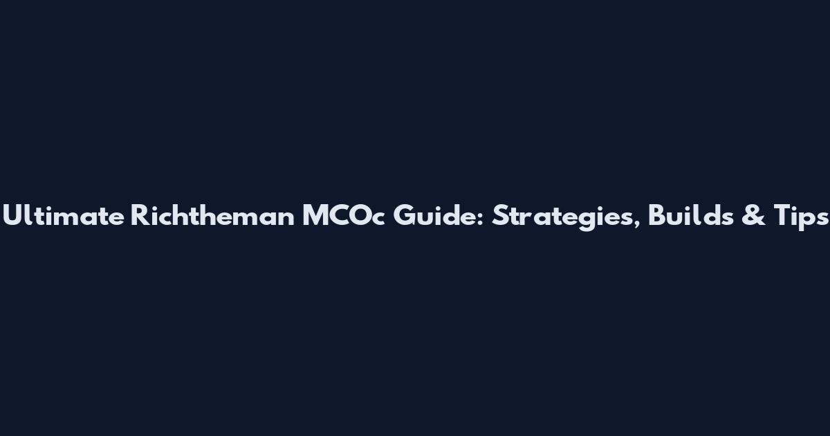 Ultimate Richtheman MCOc Guide: Strategies, Builds & Tips