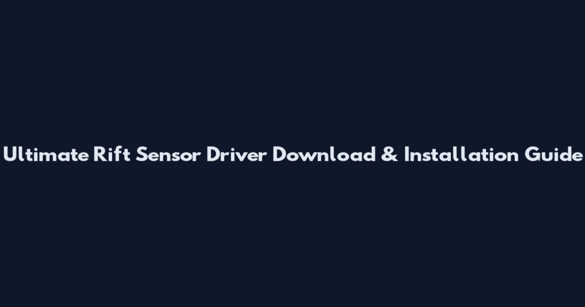 Ultimate Rift Sensor Driver Download & Installation Guide
