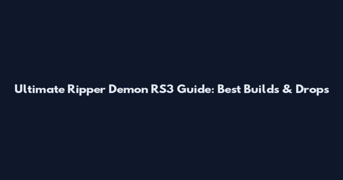 Ultimate Ripper Demon RS3 Guide: Best Builds & Drops