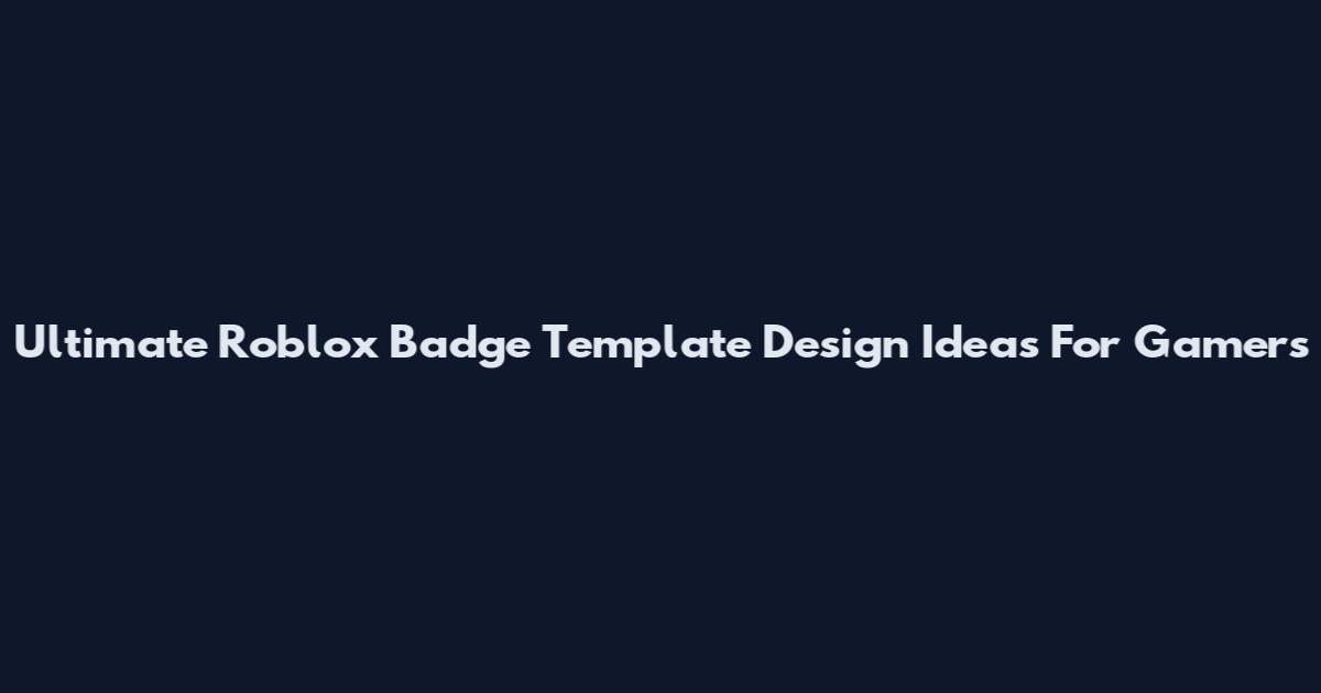 Ultimate Roblox Badge Template Design Ideas For Gamers