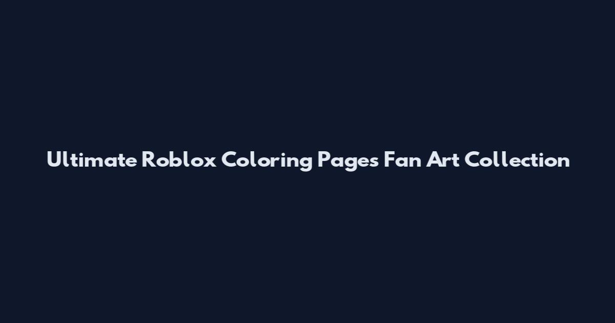 Ultimate Roblox Coloring Pages Fan Art Collection