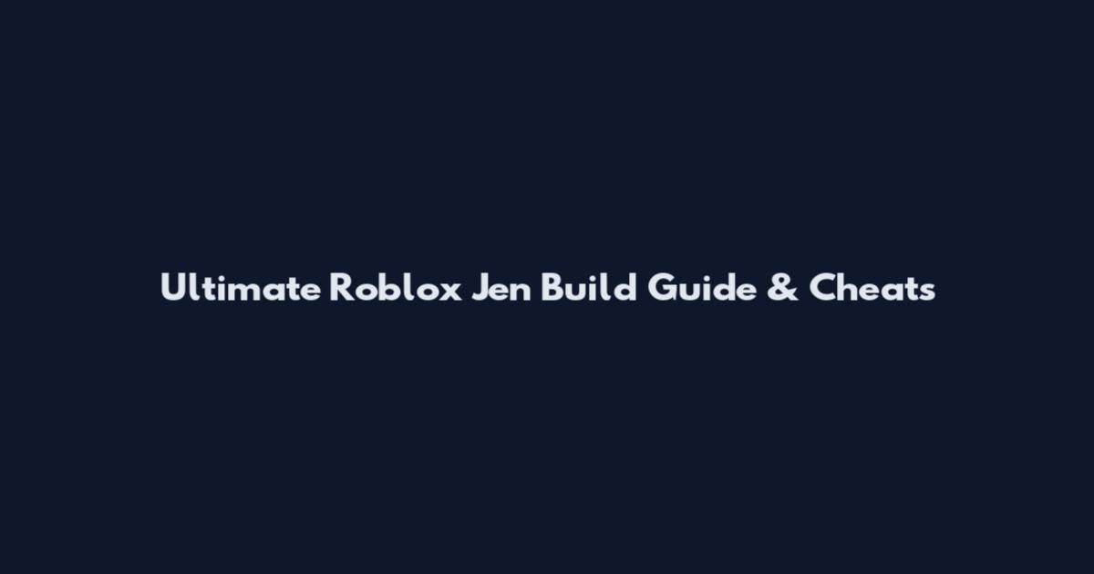Ultimate Roblox Jen Build Guide & Cheats