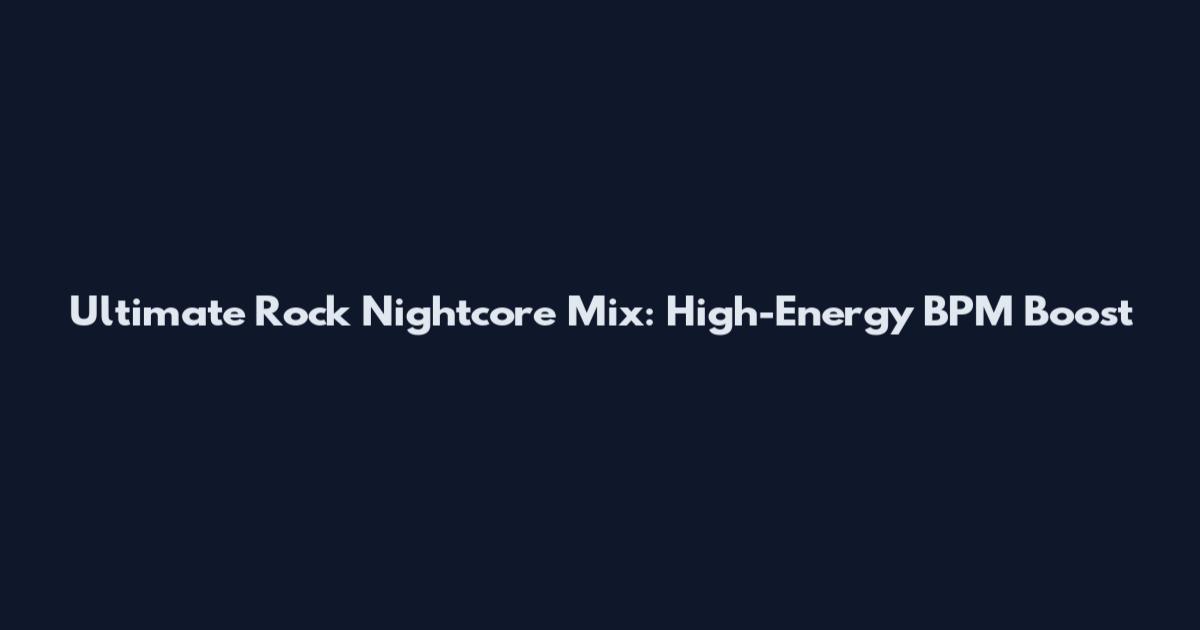 Ultimate Rock Nightcore Mix: High-Energy BPM Boost