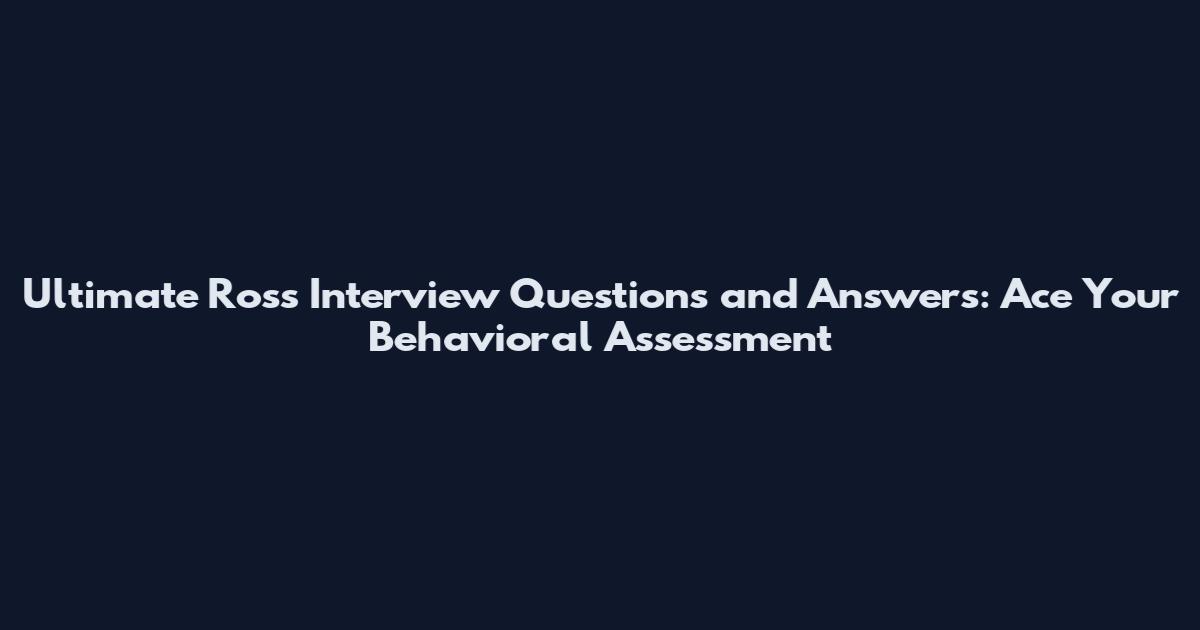 Ultimate Ross Interview Questions and Answers: Ace Your Behavioral Assessment