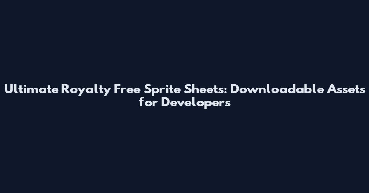 Ultimate Royalty Free Sprite Sheets: Downloadable Assets for Developers