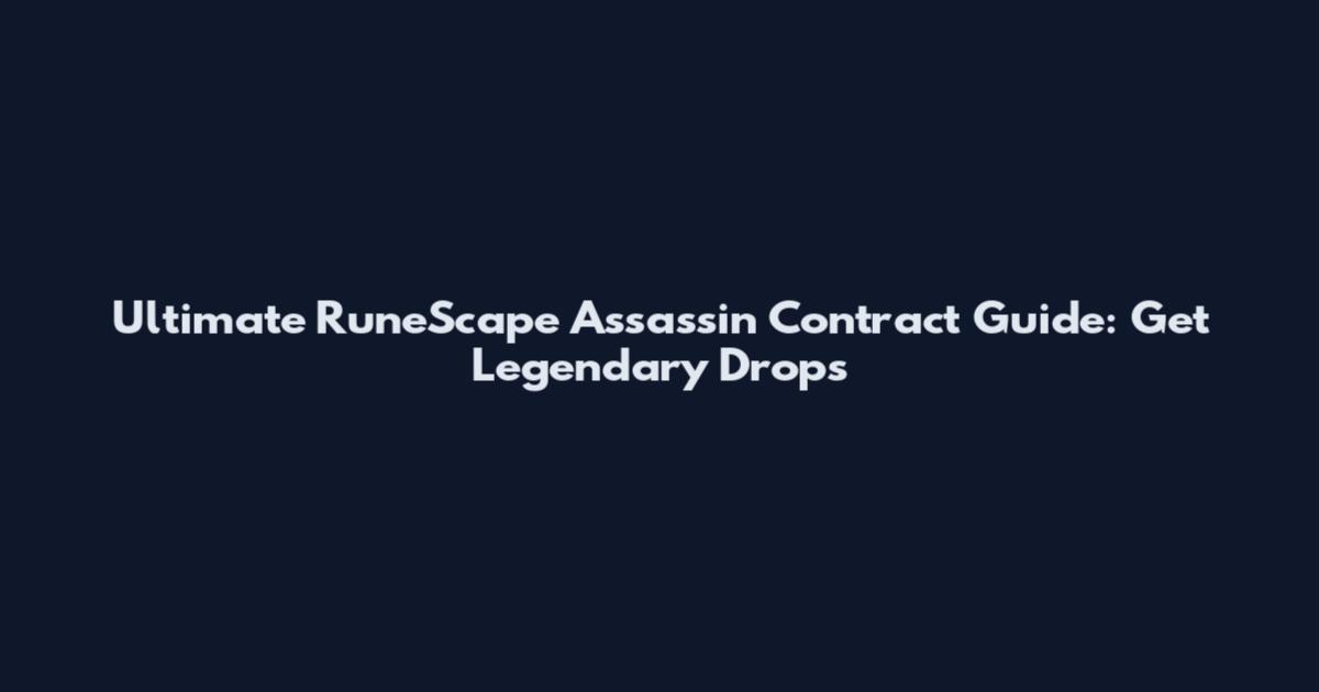 Ultimate RuneScape Assassin Contract Guide: Get Legendary Drops
