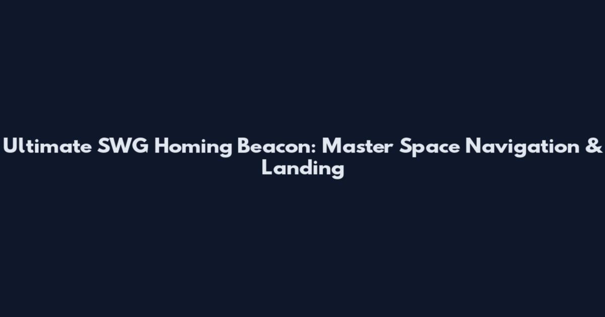 Ultimate SWG Homing Beacon: Master Space Navigation & Landing