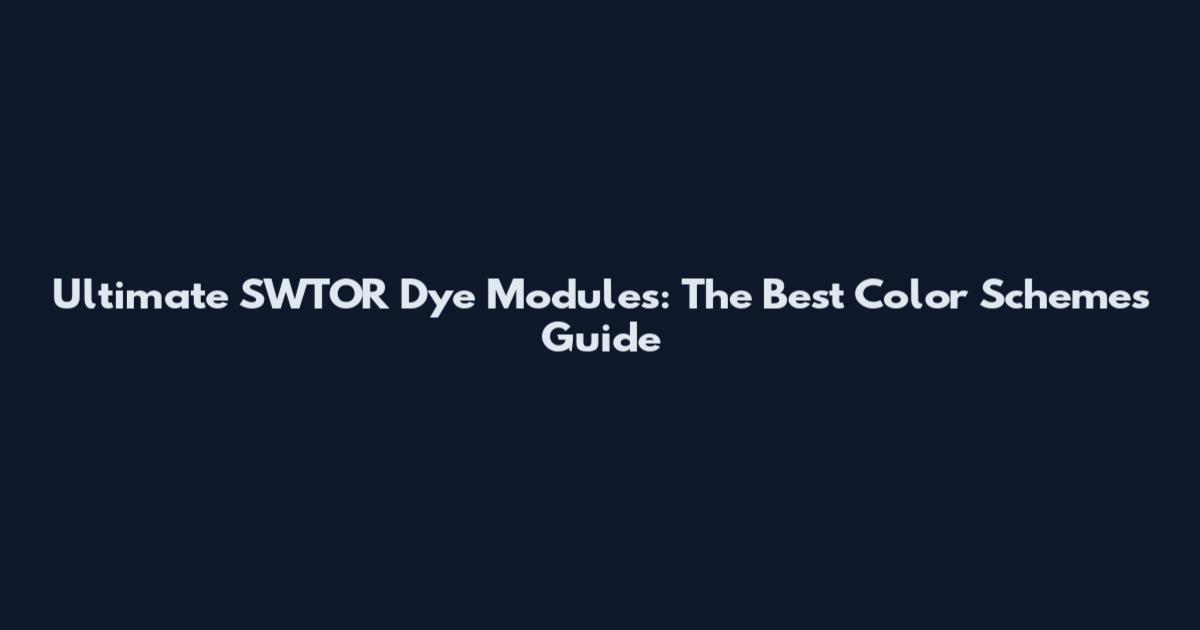 Ultimate SWTOR Dye Modules: The Best Color Schemes Guide