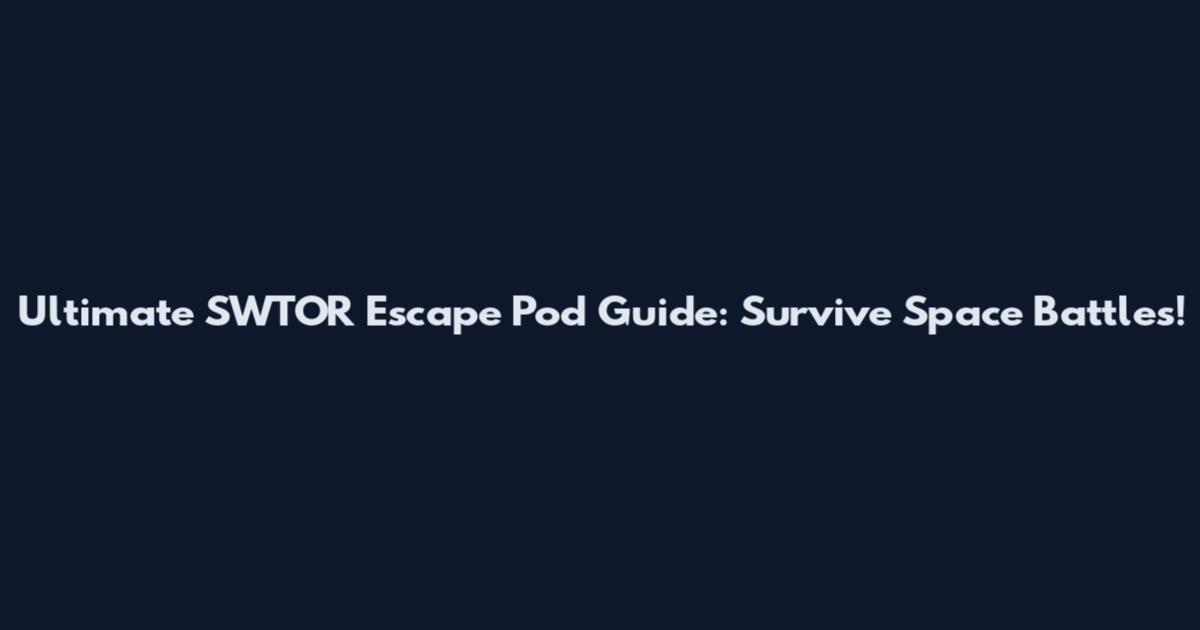 Ultimate SWTOR Escape Pod Guide: Survive Space Battles!