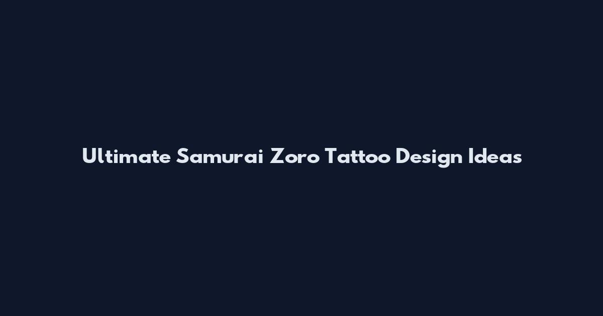 Ultimate Samurai Zoro Tattoo Design Ideas
