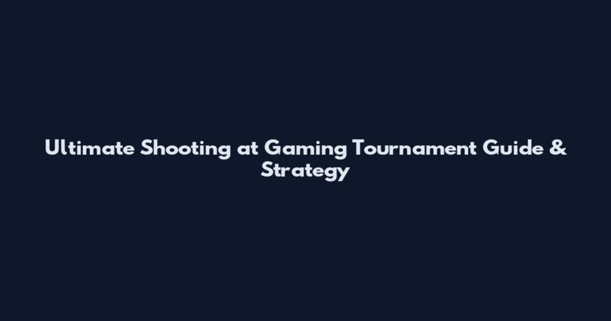 Ultimate Shooting at Gaming Tournament Guide & Strategy