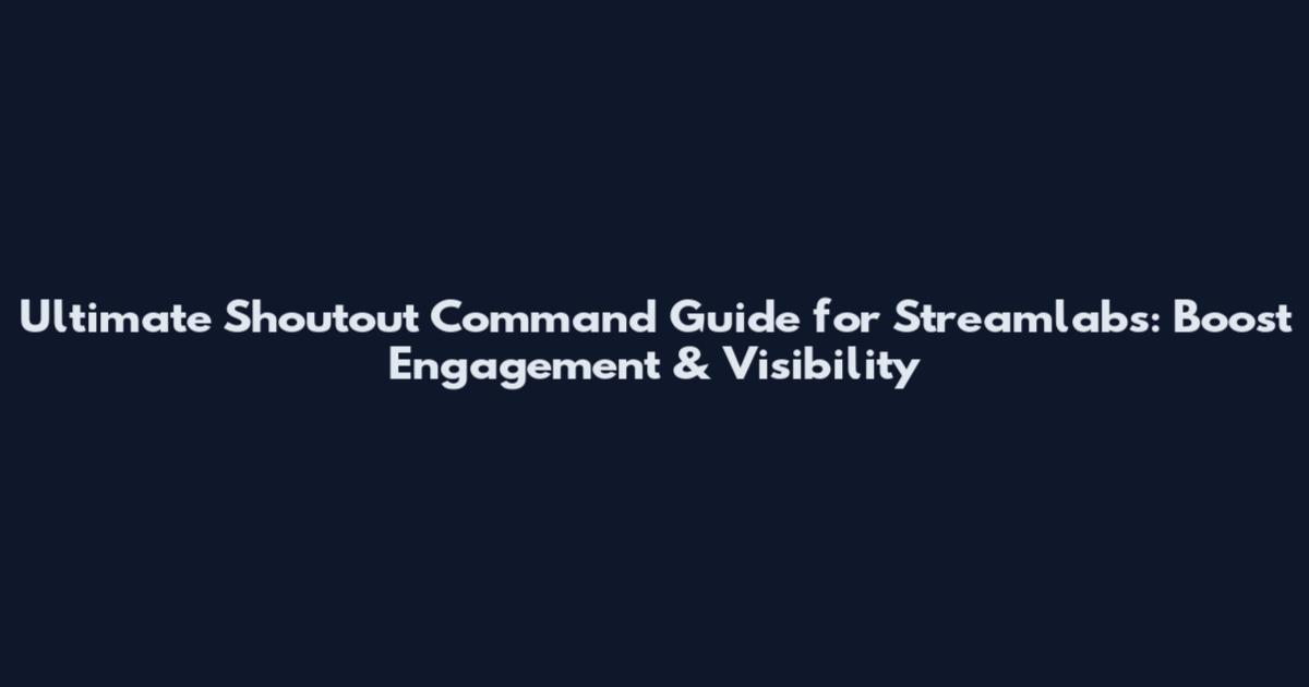 Ultimate Shoutout Command Guide for Streamlabs: Boost Engagement & Visibility