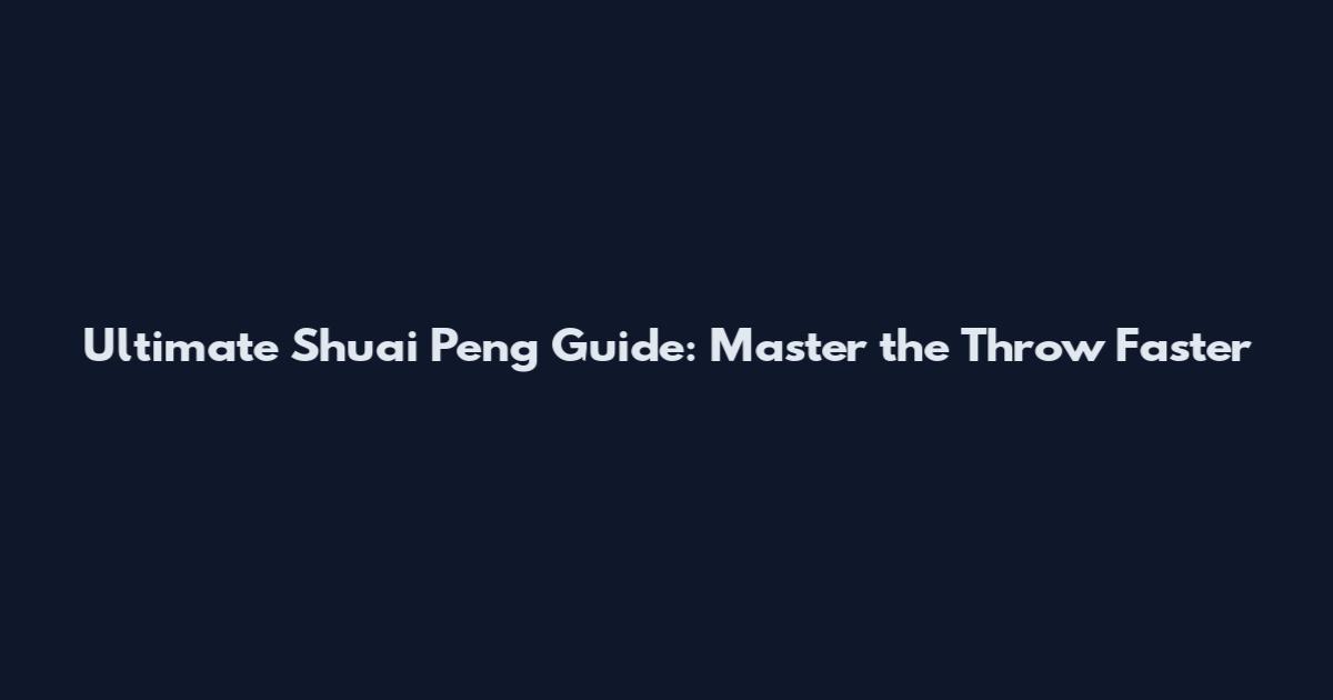 Ultimate Shuai Peng Guide: Master the Throw Faster