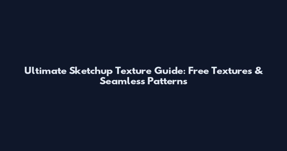 Ultimate Sketchup Texture Guide: Free Textures & Seamless Patterns