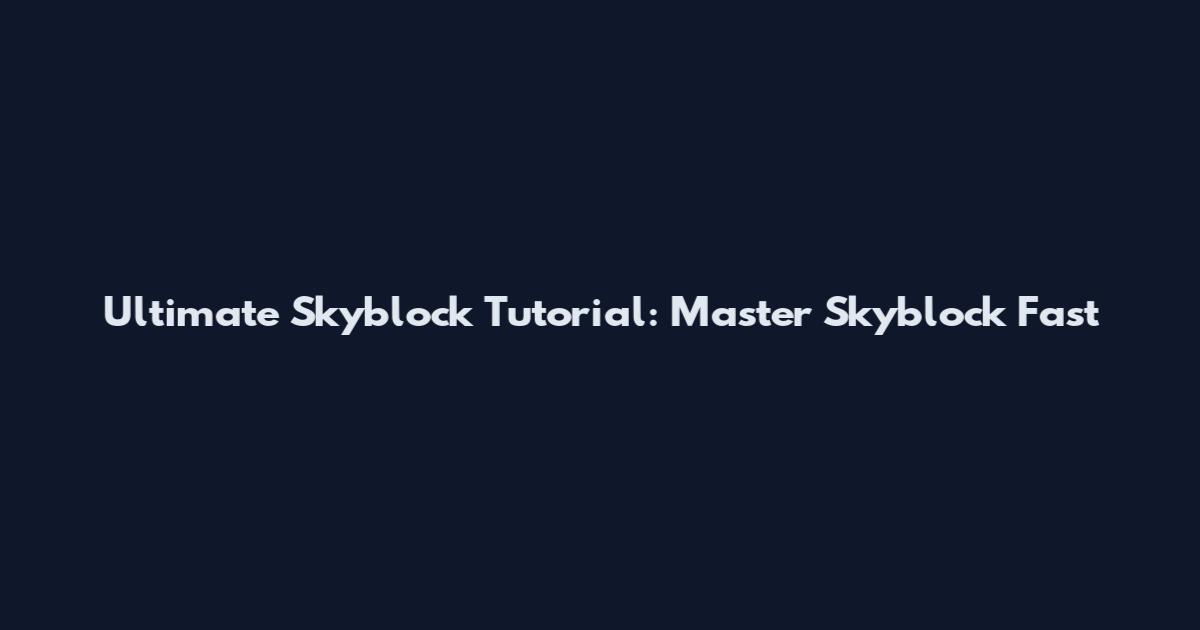Ultimate Skyblock Tutorial: Master Skyblock Fast