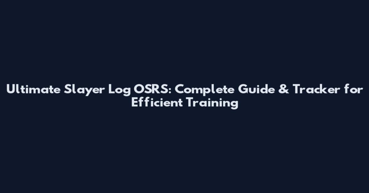 Ultimate Slayer Log OSRS: Complete Guide & Tracker for Efficient Training