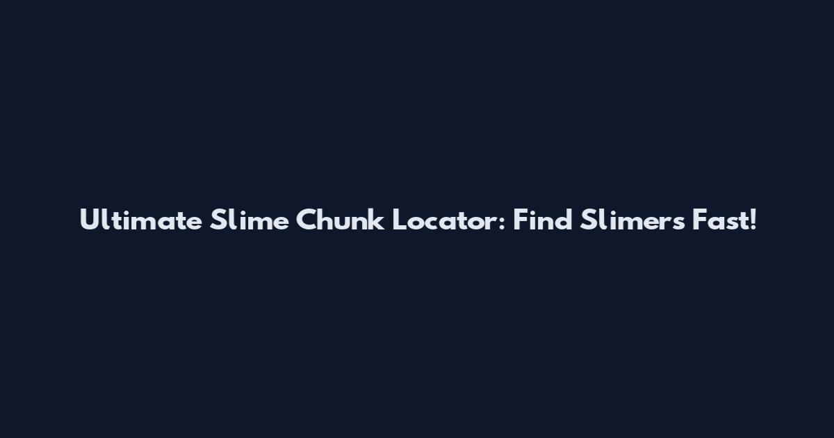 Ultimate Slime Chunk Locator: Find Slimers Fast!