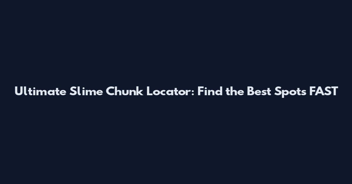 Ultimate Slime Chunk Locator: Find the Best Spots FAST