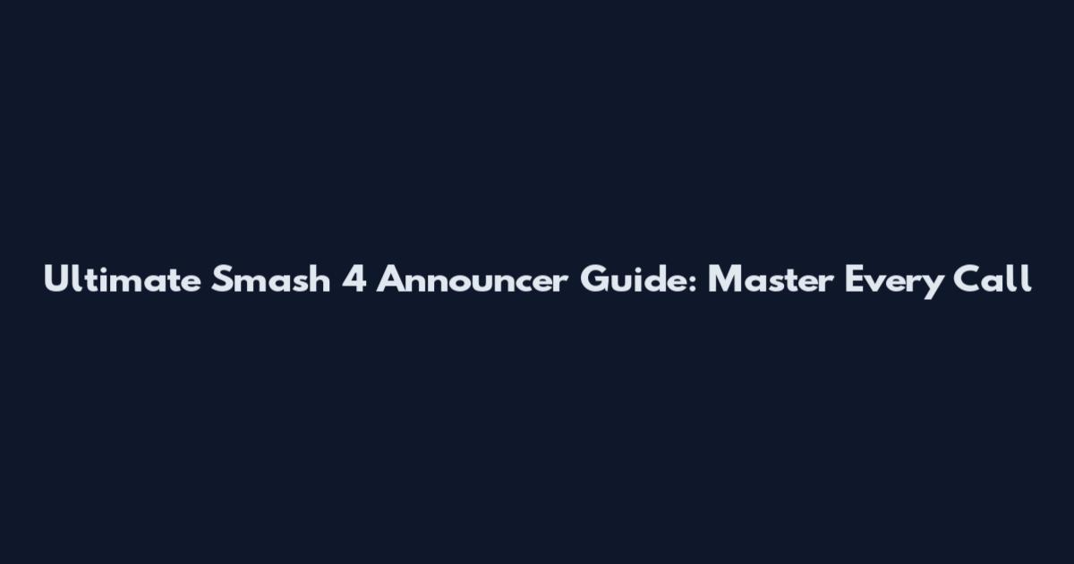 Ultimate Smash 4 Announcer Guide: Master Every Call