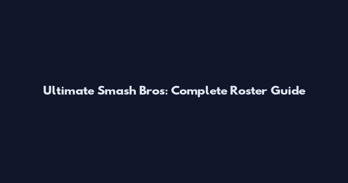 Ultimate Smash Bros: Complete Roster Guide