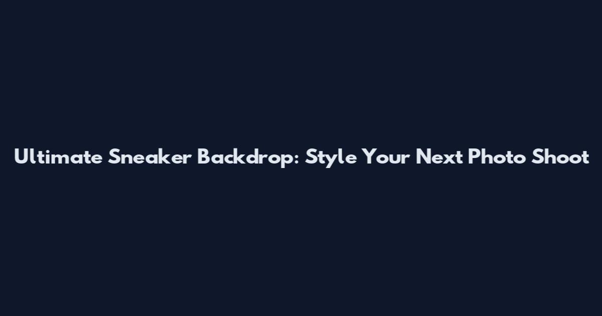 Ultimate Sneaker Backdrop: Style Your Next Photo Shoot