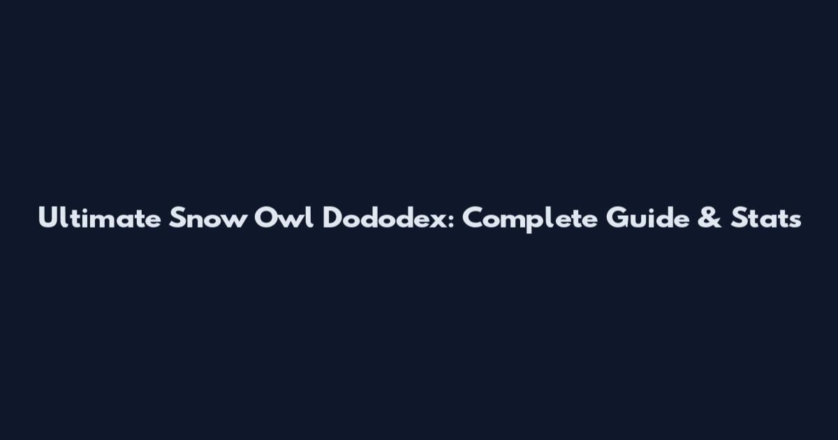 Ultimate Snow Owl Dododex: Complete Guide & Stats