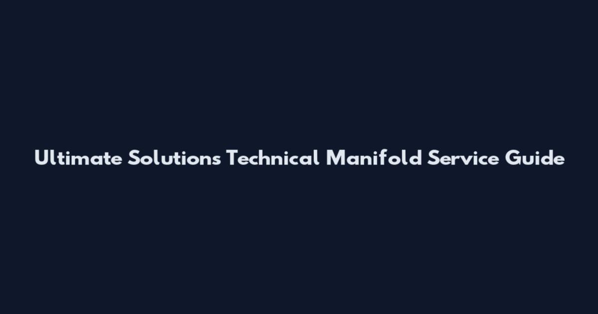 Ultimate Solutions Technical Manifold Service Guide
