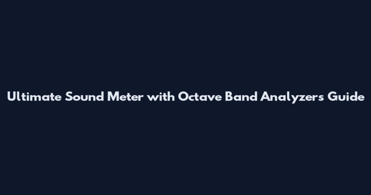 Ultimate Sound Meter with Octave Band Analyzers Guide