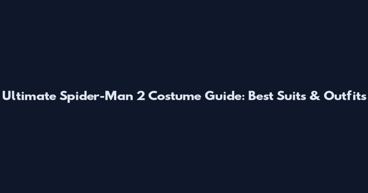 Ultimate Spider-Man 2 Costume Guide: Best Suits & Outfits