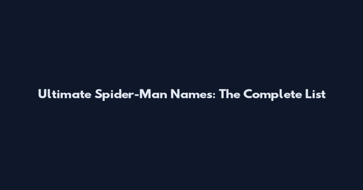 Ultimate Spider-Man Names: The Complete List