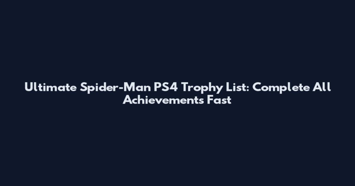Ultimate Spider-Man PS4 Trophy List: Complete All Achievements Fast