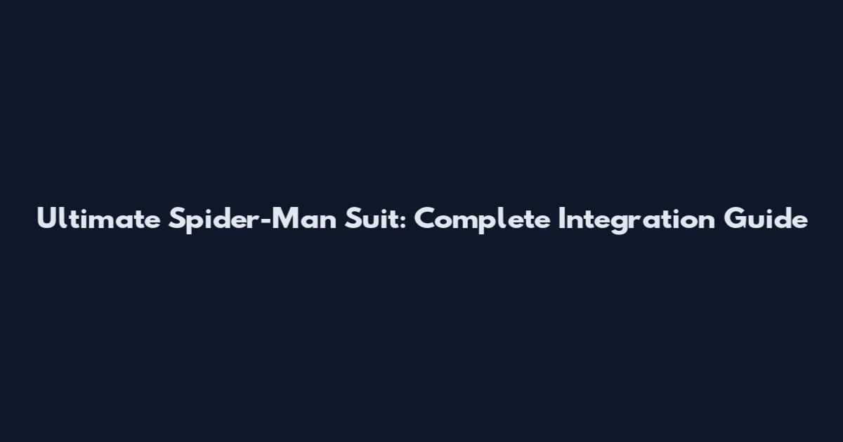 Ultimate Spider-Man Suit: Complete Integration Guide