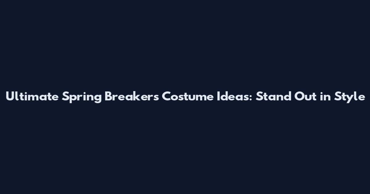 Ultimate Spring Breakers Costume Ideas: Stand Out in Style
