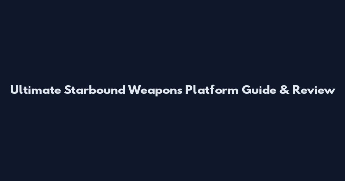 Ultimate Starbound Weapons Platform Guide & Review