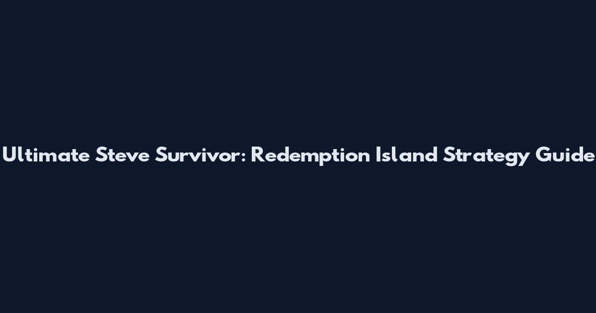 Ultimate Steve Survivor: Redemption Island Strategy Guide
