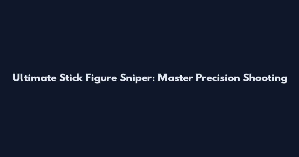 Ultimate Stick Figure Sniper: Master Precision Shooting
