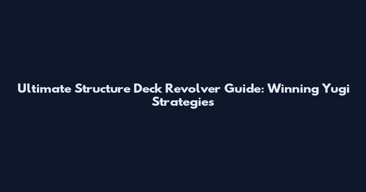 Ultimate Structure Deck Revolver Guide: Winning Yugi Strategies
