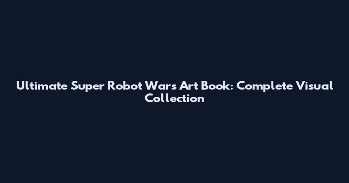 Ultimate Super Robot Wars Art Book: Complete Visual Collection