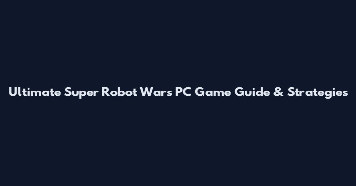 Ultimate Super Robot Wars PC Game Guide & Strategies